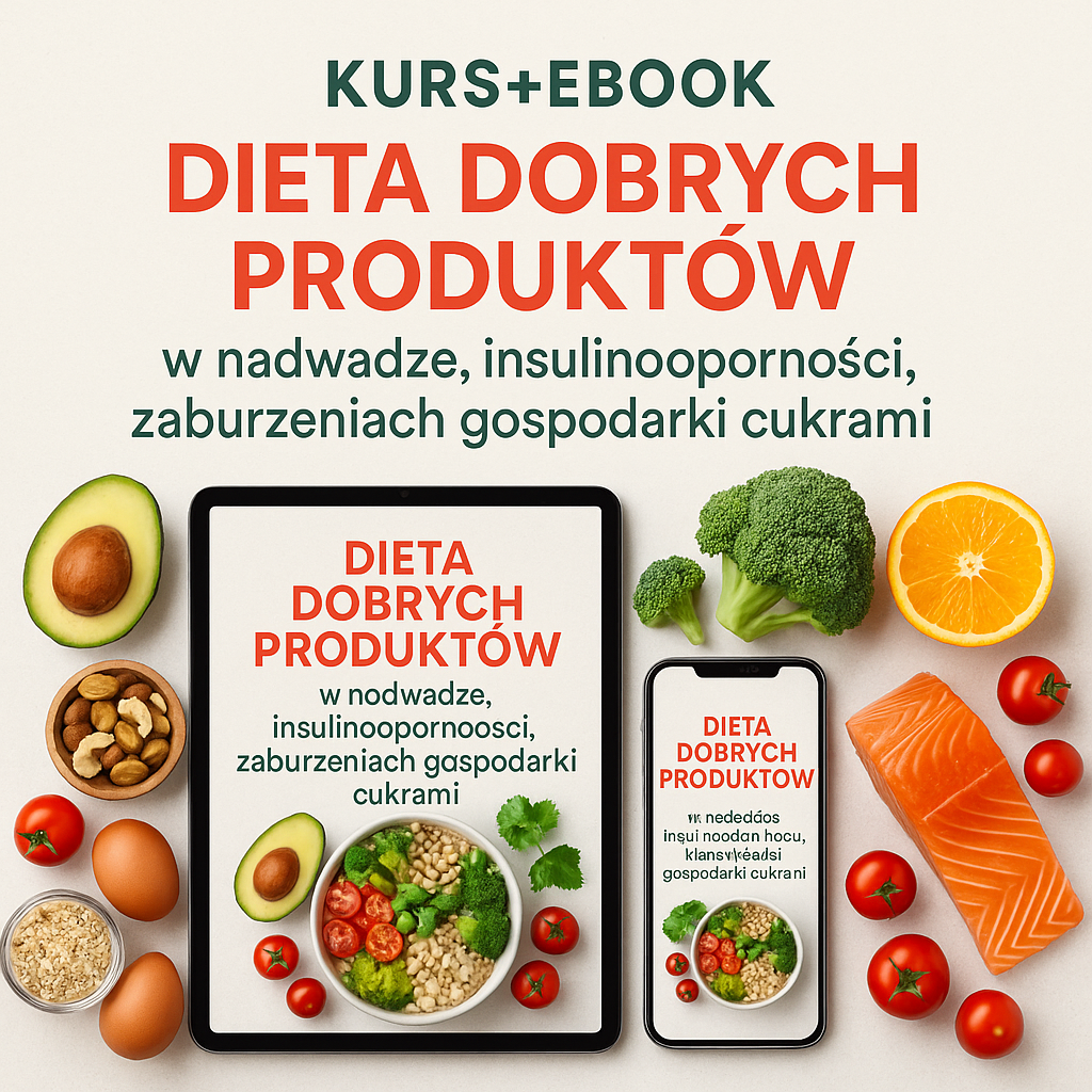 Kurs+Ebook DIETA DOBRYCH PRODUKTÓW w nadwadze, insulinooporności, zaburzeniach gospodarki cukrami + BONUSY